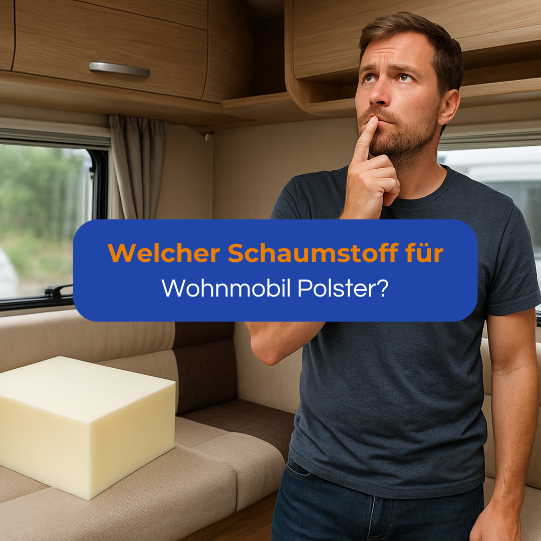 Welcher Schaumstoff für Wohnmobil Polster?